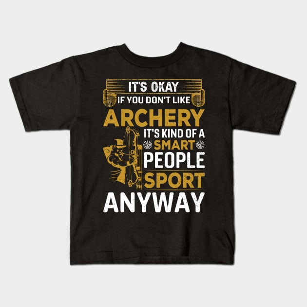 It's Okay If You Don't Like Archery Kids T-Shirt by busines_night